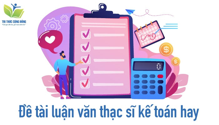 Tìm hiểu đề cương luận văn thạc sĩ kế toán chi tiết nhất