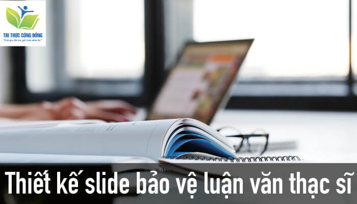 Thiết kế slide bảo vệ luận văn thạc sĩ