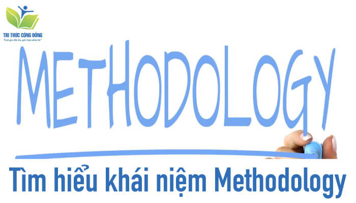 Tìm hiểu khái niệm Methodology