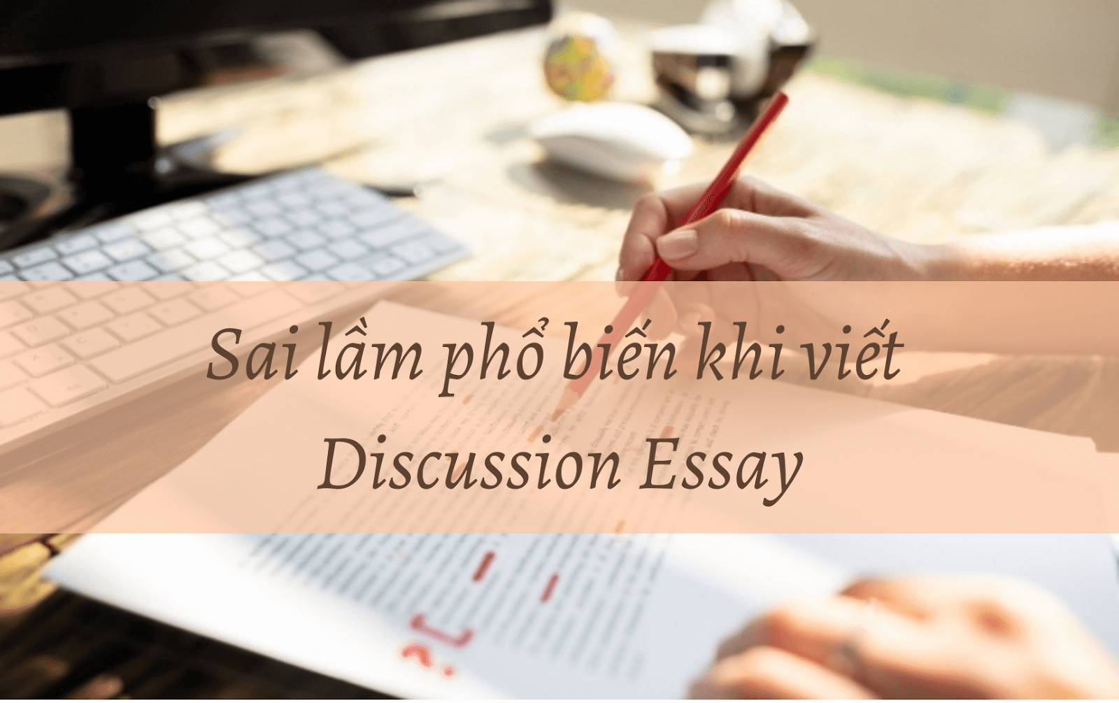 3 lỗi thường gặp khi làm bài Discussion Essay