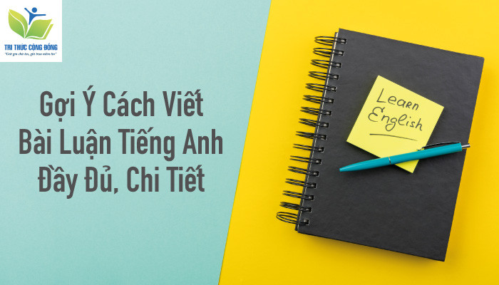 Hướng dẫn Cách Viết Bài Luận Tiếng Anh Đạt điểm cao từ A-Z! [update 2024]