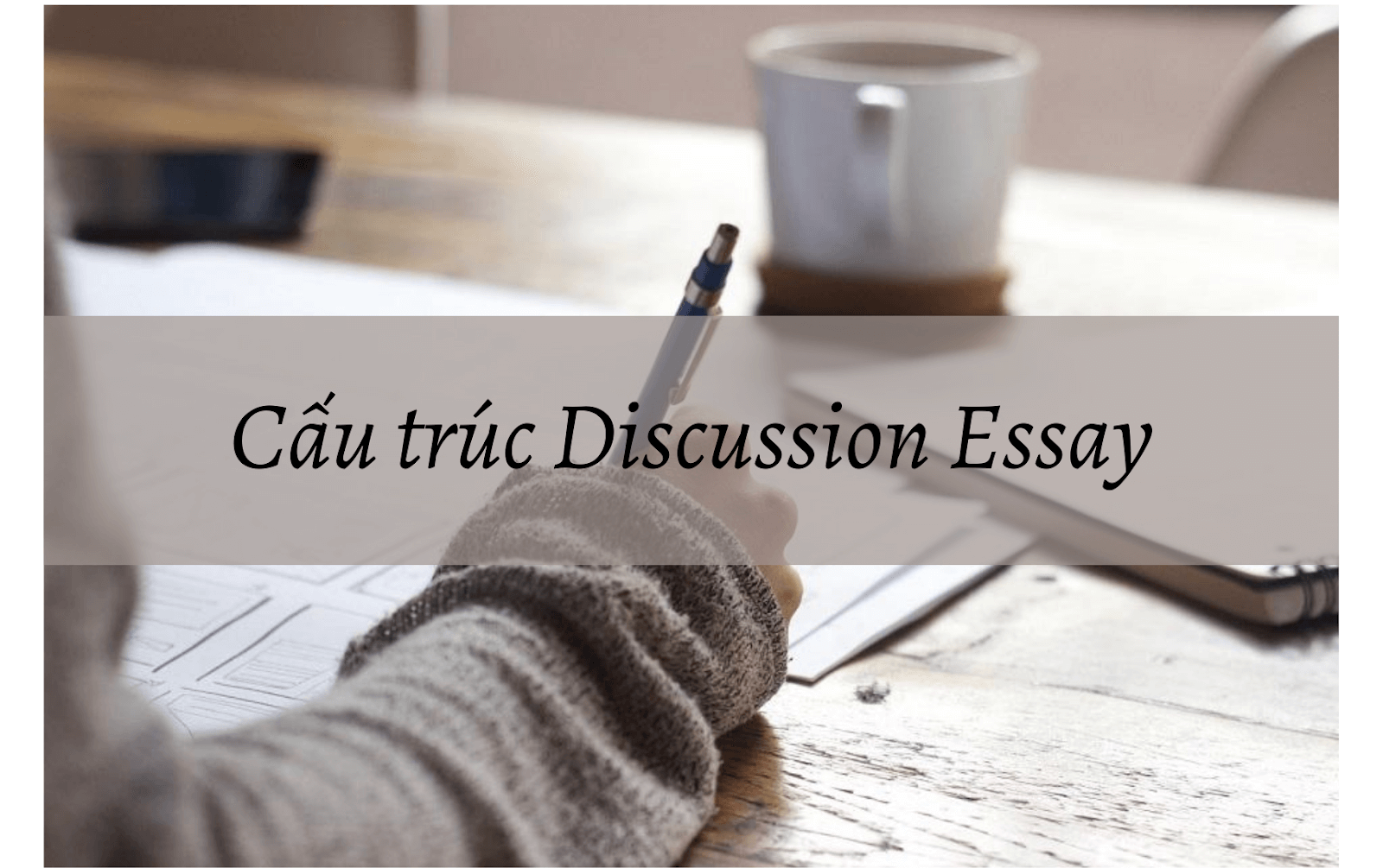 Cấu trúc của bài Discussion Essay