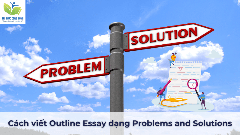Cách viết Outline Essay dạng Problems and Solutions
