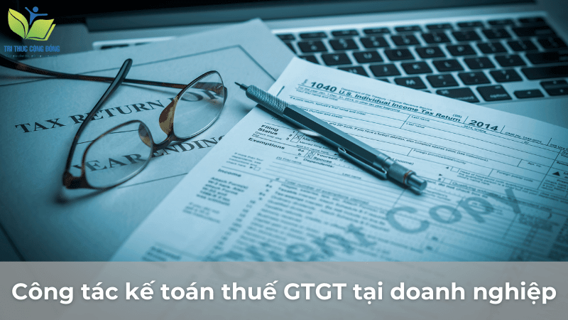 Công tác kế toán thuế GTGT tại doanh nghiệp