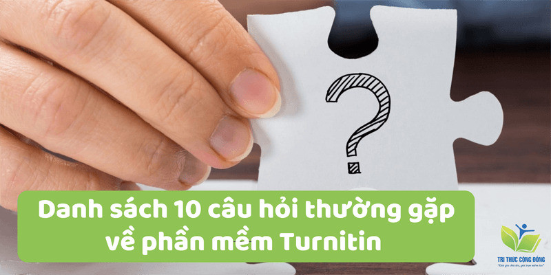 Danh sách 10 câu hỏi thường gặp về phần mềm Turnitin
