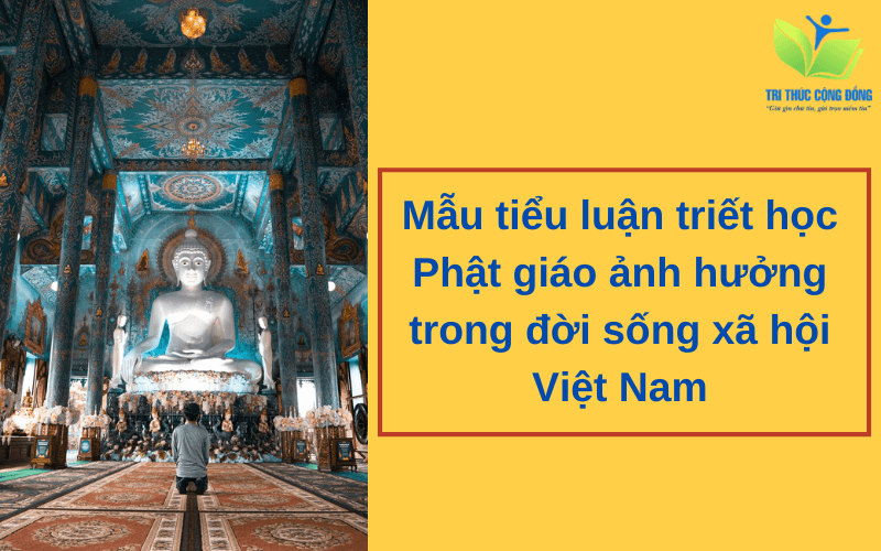 Mẫu tiểu luận triết học Phật giáo ảnh hưởng trong đời sống xã hội Việt Nam