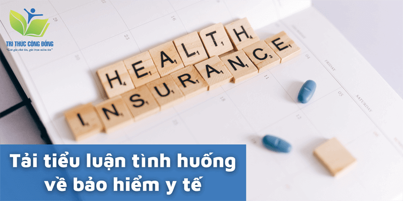Tải tiểu luận tình huống về bảo hiểm y tế miễn phí