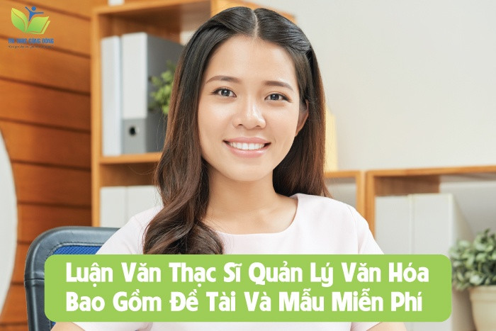 Top Luận Văn Thạc Sĩ Quản Lý Văn Hóa Bao Gồm Đề Tài Và Mẫu Miễn Phí