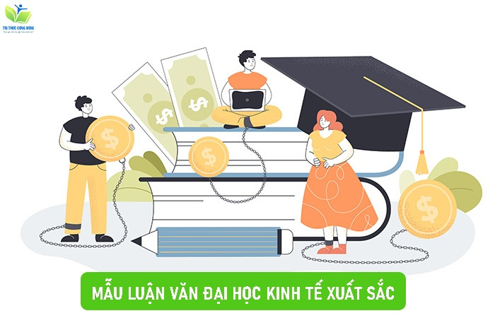 Tổng Hợp 6 Mẫu Luận Văn Đại Học Kinh Tế Xuất Sắc Trên Cả Nước Kèm Đề Tài