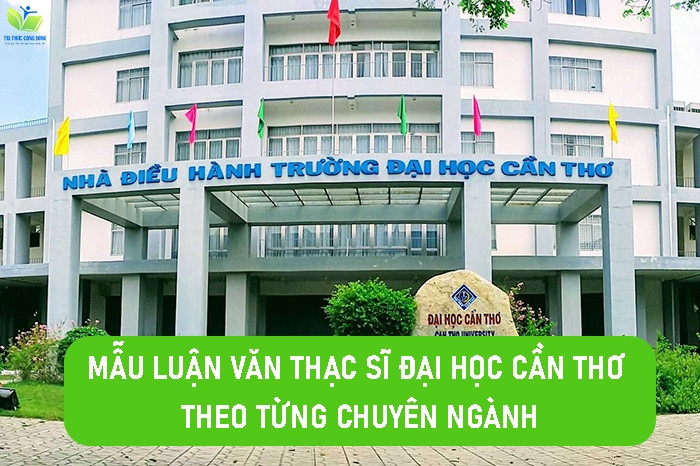 Tổng Hợp 14 Mẫu Luận Văn Thạc Sĩ Đại Học Cần Thơ Theo Từng Chuyên Ngành Tiêu Biểu