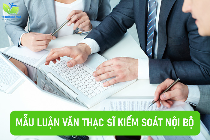 [HOT] 10 mẫu luận văn thạc sĩ kiểm soát nội bộ đạt điểm tuyệt đối