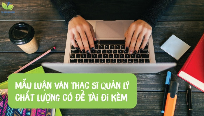 TẢI NGAY 10 Mẫu Luận Văn Thạc Sĩ Quản Lý Chất Lượng Có Đề Tài Đi Kèm