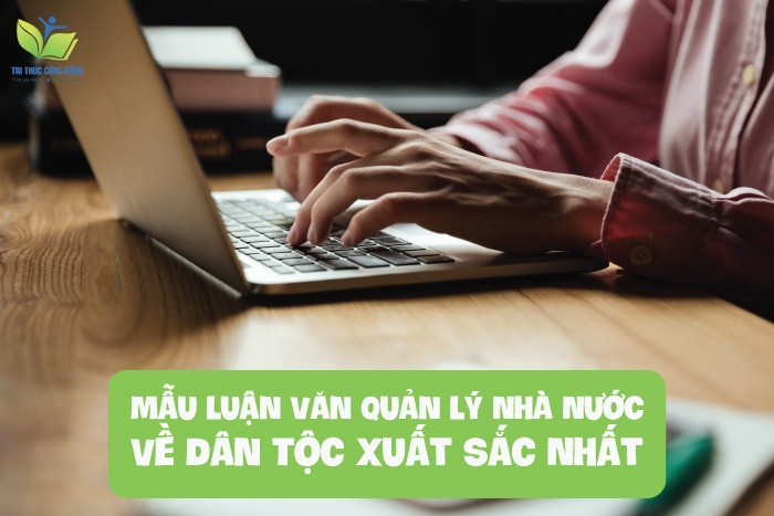 Tải Trọn Bộ 9 Mẫu Luận Văn Quản Lý Nhà Nước Về Dân Tộc Xuất Sắc Nhất