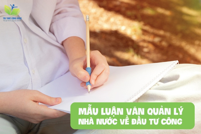 TOP 8 Mẫu Luận Văn Quản Lý Nhà Nước Về Đầu Tư Công Đạt Điểm Tuyệt Đối