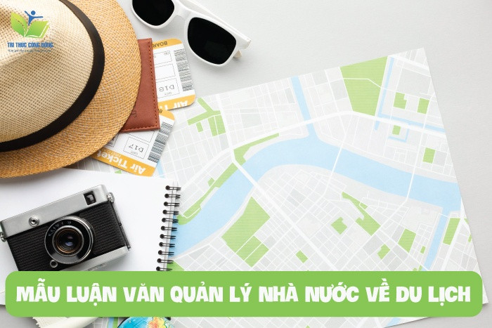 Tham khảo ngay 12 mẫu luận văn quản lý nhà nước về du lịch có link tải miễn phí