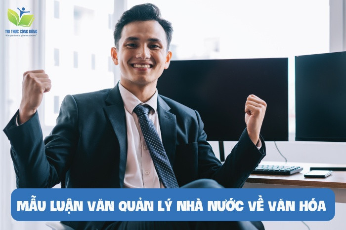 10 Mẫu Luận Văn Quản Lý Nhà Nước Về Văn Hóa Ấn Tượng Nhất