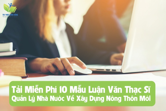 Tải Miễn Phí 10 Mẫu Luận Văn Thạc Sĩ Quản Lý Nhà Nước Về Xây Dựng Nông Thôn Mới