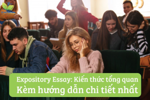 Expository Essay: Kiến thức tổng quan kèm hướng dẫn chi tiết nhất