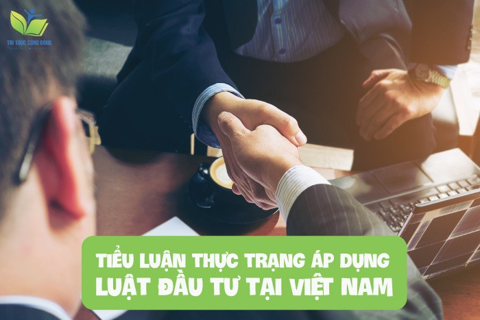 Tiểu luận thực trạng áp dụng luật đầu tư tại Việt Nam