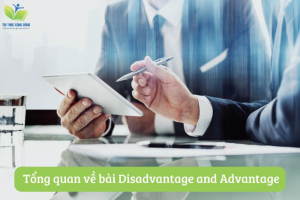 Tổng quan về bài disadvantage and advantage - Hướng dẫn chi tiết