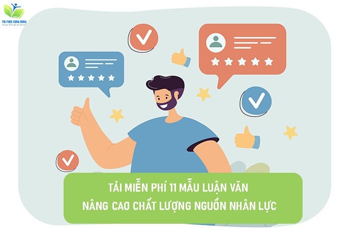 Tải miễn phí 11 mẫu luận văn nâng cao chất lượng nguồn nhân lực