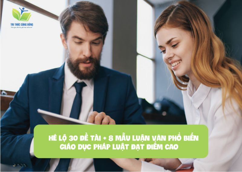 HÉ LỘ 30 đề tài + 8 mẫu luận văn phổ biến giáo dục pháp luật đạt điểm cao