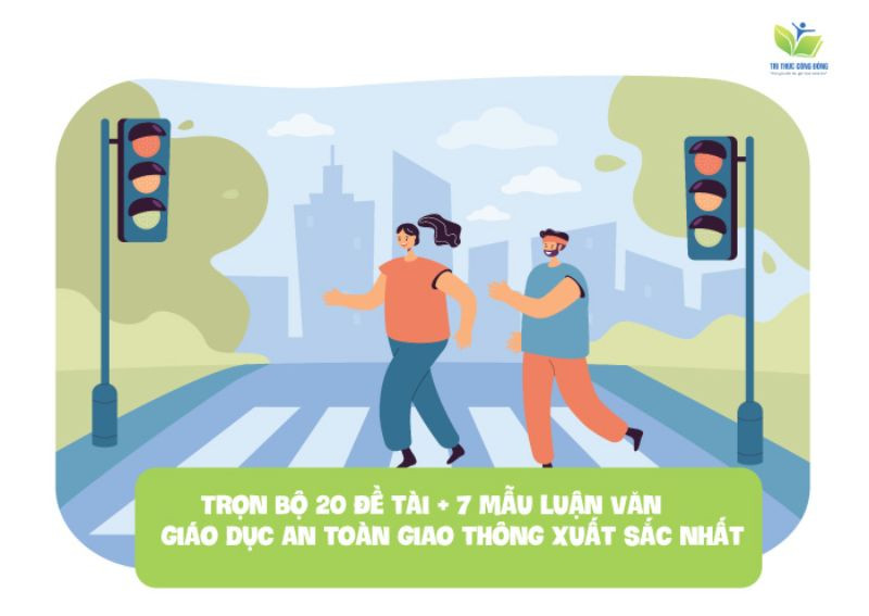 Trọn bộ 20 đề tài + 7 mẫu luận văn giáo dục an toàn giao thông xuất sắc nhất