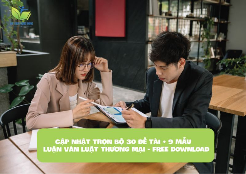 Cập nhật trọn bộ 30 đề tài + 9 mẫu luận văn luật thương mại - FREE DOWNLOAD