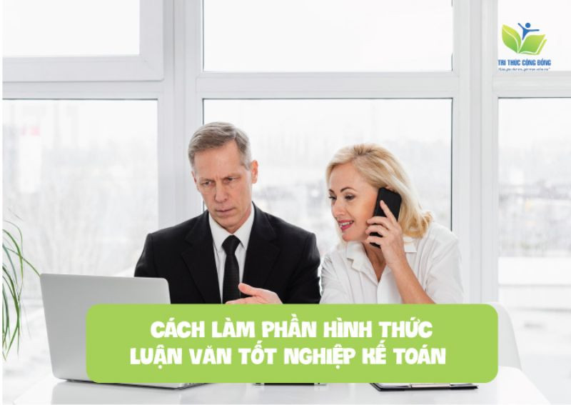 Hướng dẫn cách làm luận văn tốt nghiệp kế toán chuẩn xác nhất