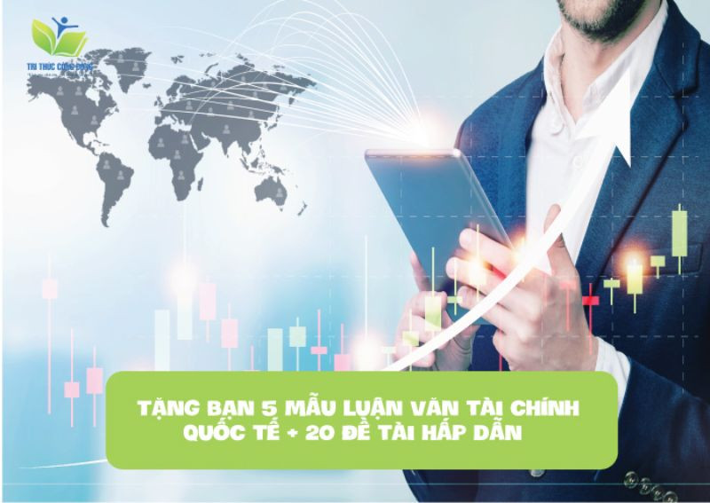 Tặng bạn 5 mẫu luận văn tài chính quốc tế + 20 đề tài hấp dẫn