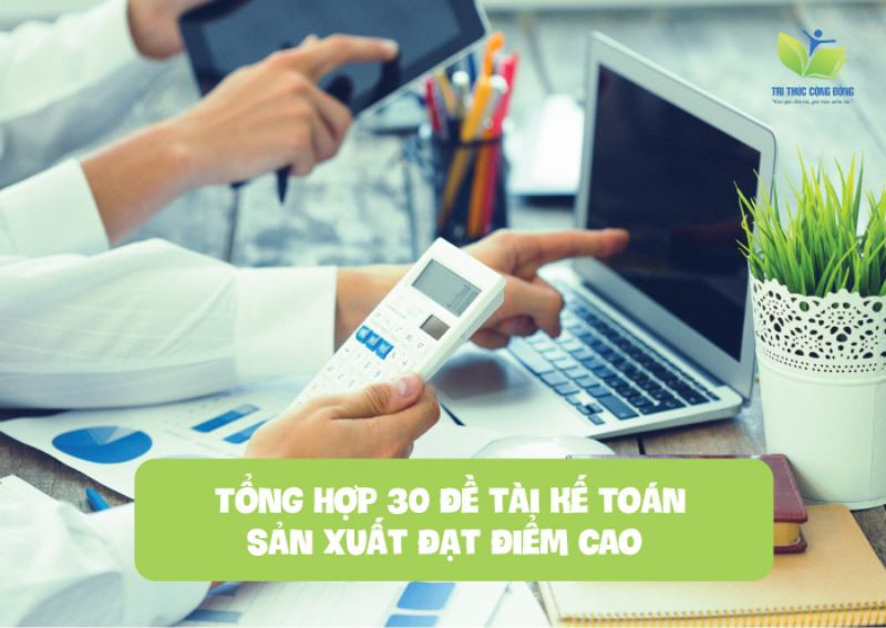 Tổng hợp 30 đề tài kế toán sản xuất đạt điểm cao