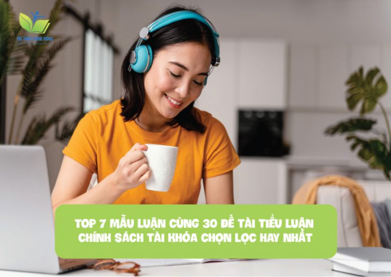 Top 7 mẫu luận cùng 30 đề tài tiểu luận chính sách tài khóa chọn lọc hay nhất