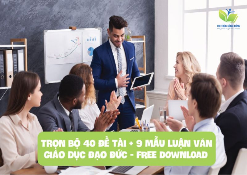 Trọn bộ 40 đề tài + 9 mẫu luận văn giáo dục đạo đức - FREE DOWNLOAD