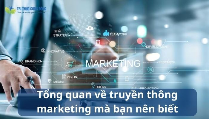 Tổng quan về truyền thông marketing mà bạn nên biết