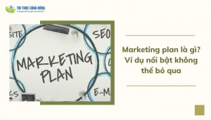 Marketing plan là gì? 5 + ví dụ nổi bật không thể bỏ qua