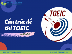 Cấu trúc đề thi TOEIC chi tiết mới nhất