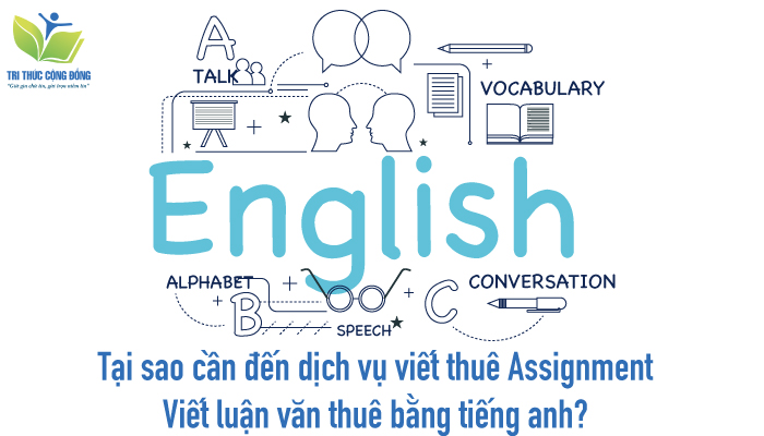 Tại sao cần đến dịch vụ viết thuê assignment, viết luận văn thuê bằng tiếng anh?