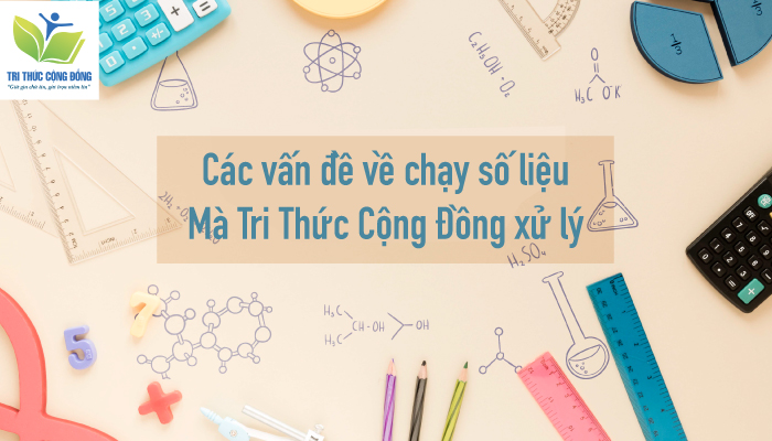 Các vấn đề về chạy số liệu mà Tri Thức Cộng Đồng xử lý