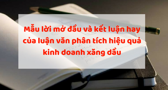 Mẫu lời mở đầu và kết luận hay của luận văn phân tích hiệu quả kinh doanh xăng dầu