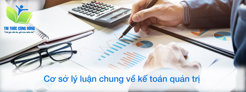 Cơ sở lý luận chung về kế toán quản trị
