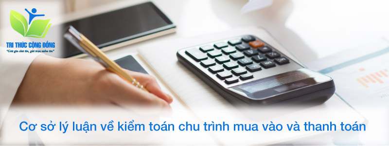 Cơ sở lý luận về kiểm toán chu trình mua vào và thanh toán