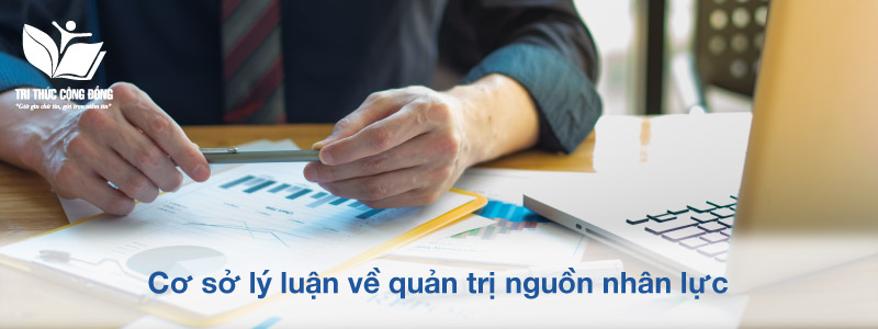 Cơ sở lý luận về quản trị nguồn nhân lực