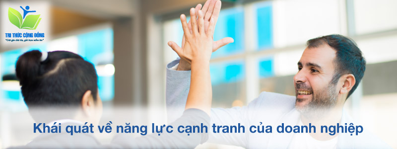 Hiểu về Lợi thế cạnh tranh và năng lực cạnh tranh giúp DN phát triển bền  vững  FSB Global Program