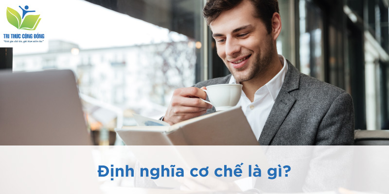 Định nghĩa cơ chế là gì?