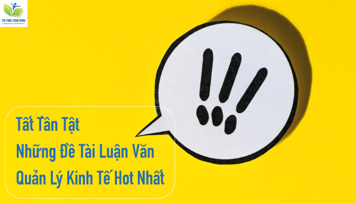 Tầm quan trọng của việc chọn đề tài luận văn quản lý kinh tế