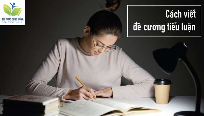 Hướng Dẫn Cách Lập Đề Cương Tiểu Luận Chi Tiết Nhất