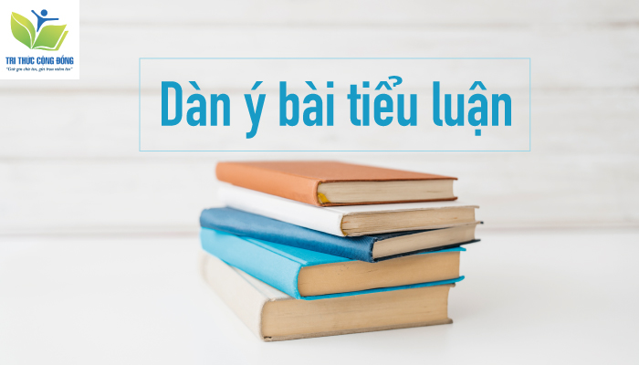 Trình bày theo dàn ý bài tiểu luận
