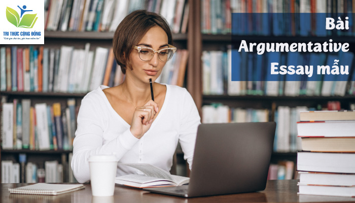 Tham Khảo Các Bài Mẫu Argumentative Essay Hay Nhất