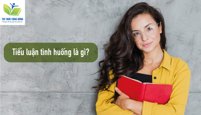 Tiểu Luận Tình Huống Là Gì? Cách Viết Tiểu Luận Tình Huống