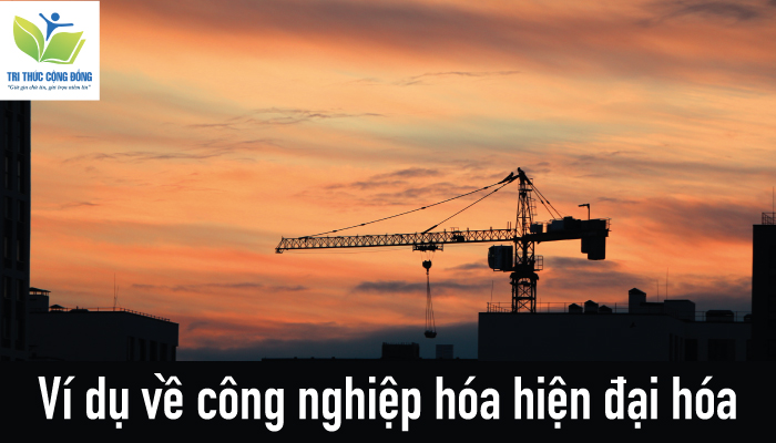 Ảnh 4: Ví dụ về công nghiệp hóa hiện đại hóa